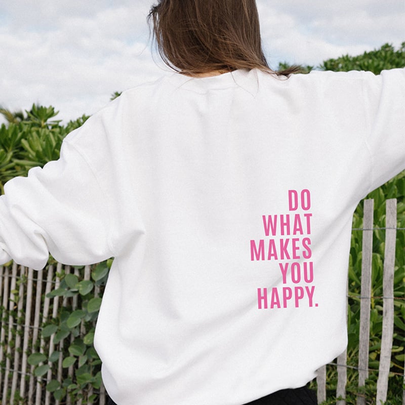 Do What Makes You Happy Sweatshirt - Fashion Style